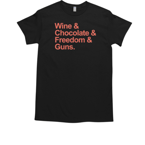 Wine chocolate freedom guns T-Shirt