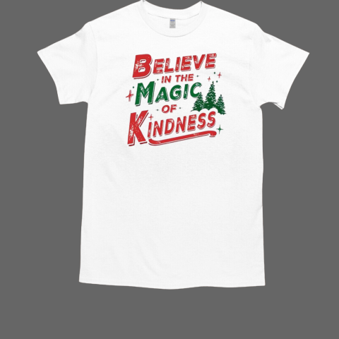 Believe in the magic of kindness Christmas T-Shirt