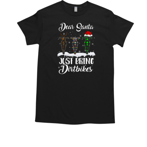 Dear Santa Just Bring Dirtbikes Motocross Christmas T-Shirt