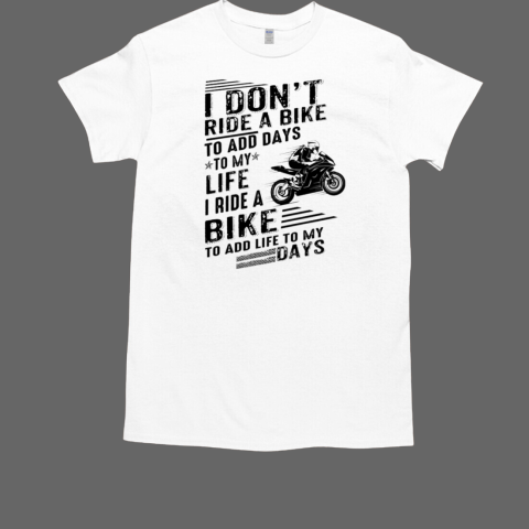 I Don'T Ride A Bike To Add Days T-Shirt