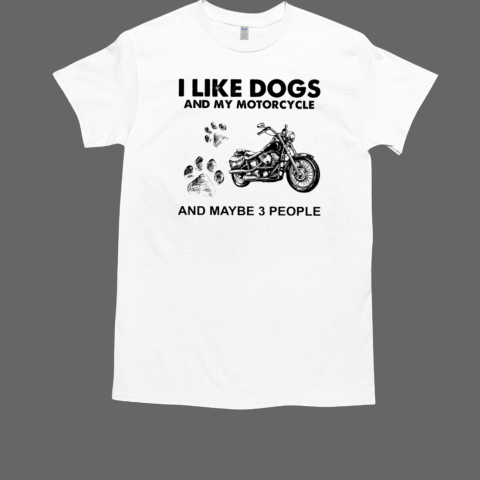 Motorcycle I Like Dogs And Maybe 3 People T-Shirt