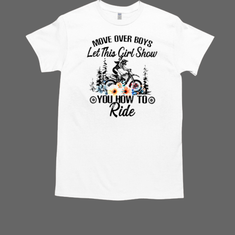 Move Over Boys Let This Girl Show You How To Ride Dirt Bike T-Shirt