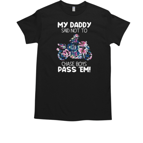 My Daddy Said Not To Chase Boys Pass 'Em Superbike T-Shirt