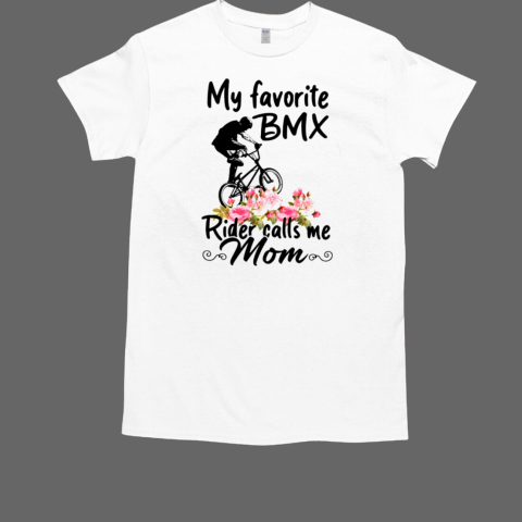 My Favorite Bmx Rider Calls Me Mom T-Shirt