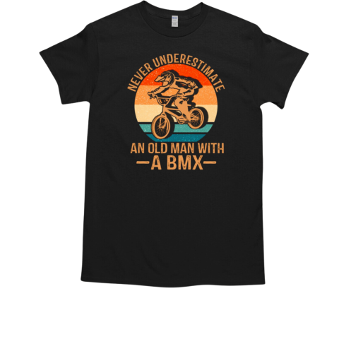 Never Underestimate An Old Man With A Bmx T-Shirt