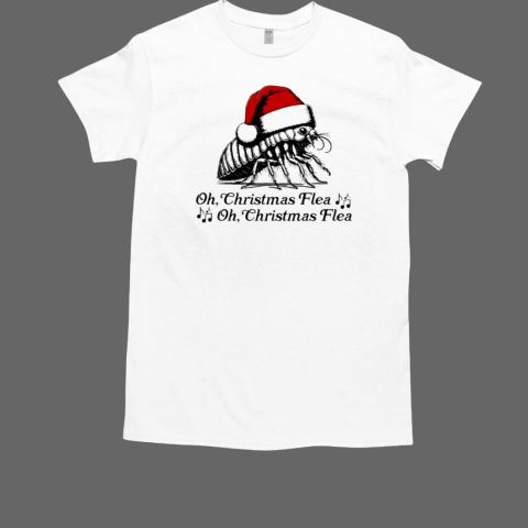 Oh Christmas flea oh Christmas flea T-Shirt