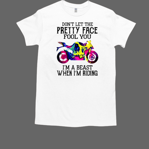 Superbike Don't let the pretty face fool you i'm a beast when i'm riding T-Shirt