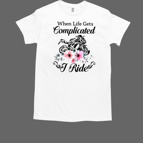 When Life Gets Complicated I Ride Sportbike T-Shirt