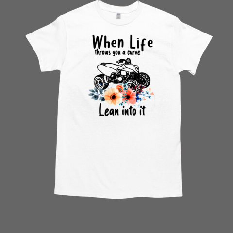 When Life Throws You A Curve Lean Into It T-Shirt