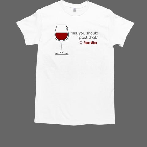 Yes you should post that love your wine T-Shirt