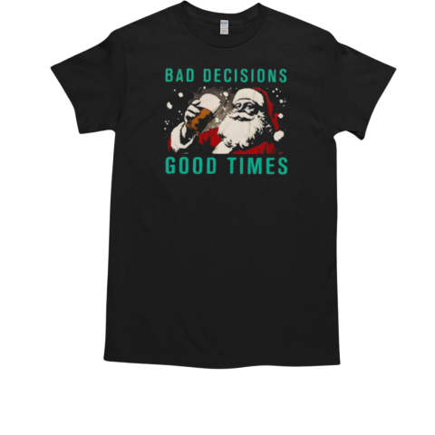 Bad decisions good times Christmas T-Shirt