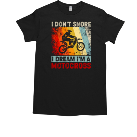 I Don'T Snore I Dream I'M A Motocross T-Shirt