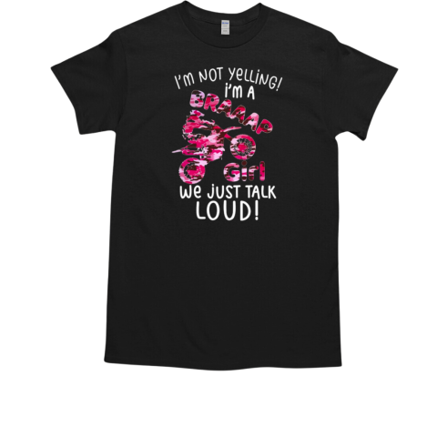 I'm not yelling i'm a braap girl pink camo T-Shirt