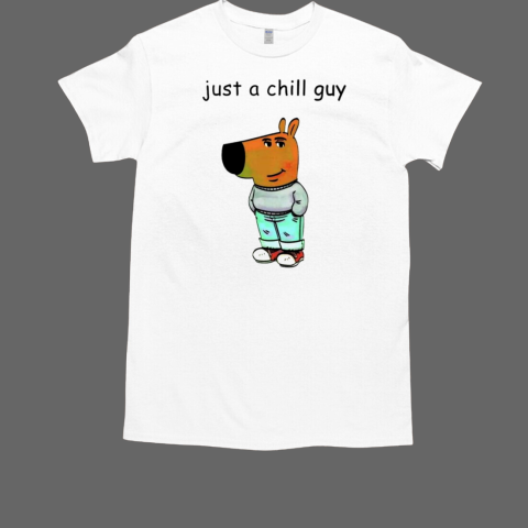 Just a chill guy T-Shirt