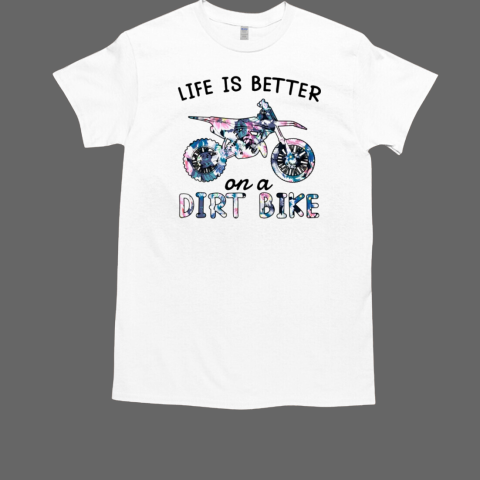 Life Is Better On A Dirtbike Shirt T-Shirt