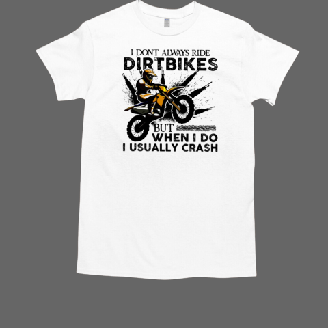 Motocross I Don'T Always Ride Dirtbikes T-Shirt