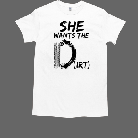 Motocross She Wants The Dirt T-Shirt