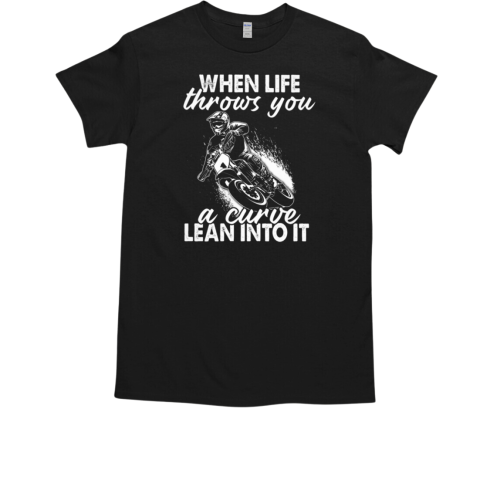 Motocross When Life Throws You A Curve Lean Into It T-Shirt