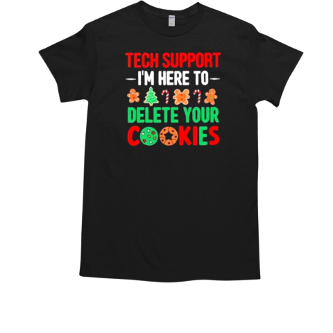 Tech Support I'm Here To Delete Your Cookies T-Shirt