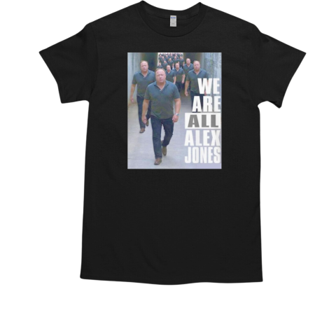 We are all Alex Jones T-Shirt