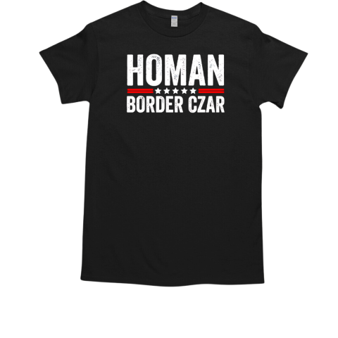 Homan border czar president MAGA T-Shirt