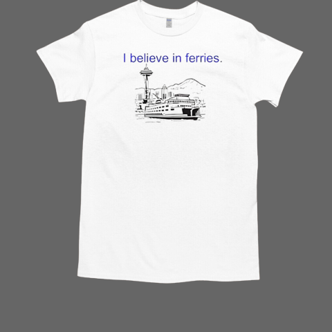 I believe in ferries T-Shirt