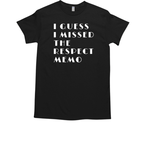 Janelle Brown I guess I missed the respect memo T-Shirt