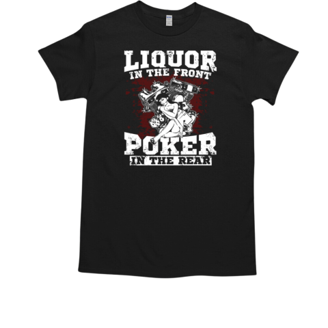 Liquor In The Front Poker In THe Rear T-Shirt