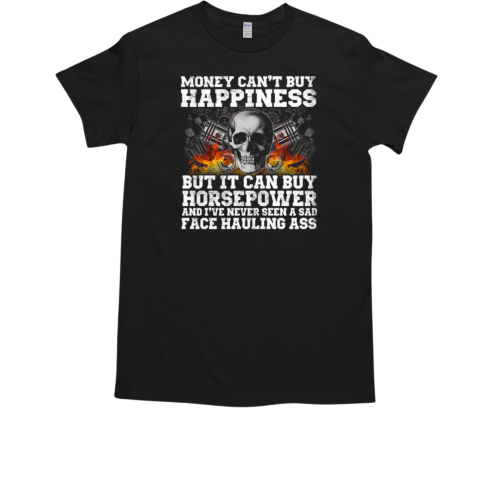 Money Can't Buy Happiness But It Can Buy Orsepower T-Shirt