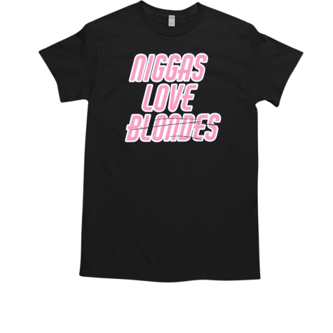 Niggas love blondes T-Shirt