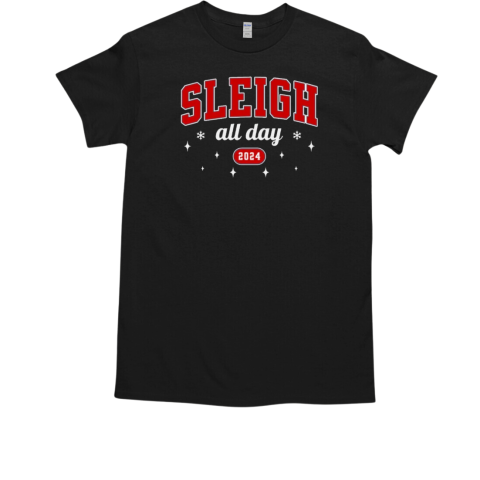 Sleigh all day 2024 T-Shirt