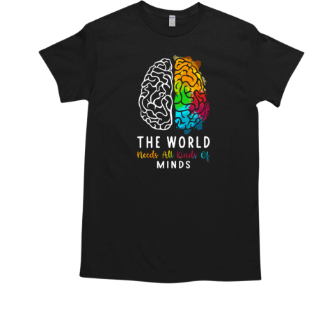 Autism Brain The World Needs All Kinds Of Minds T-Shirt