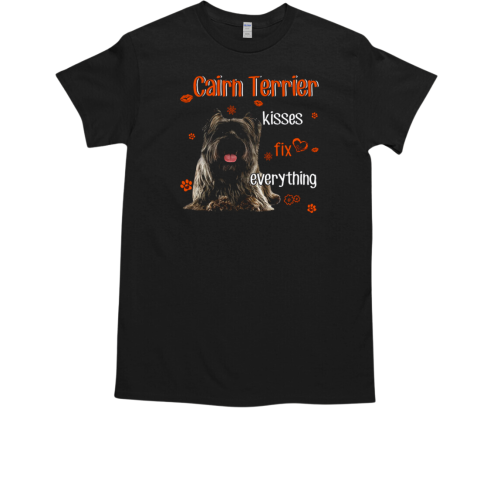 Cairn Terrier Kisses Fix Everything T-Shirt