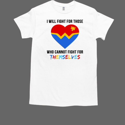 I Will Fight For Those Who Cannot Fight For Themselves Autism Awareness T-Shirt