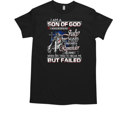 Templar Knight I Am A Son Of God I Was Born In July My Scars Tell A Story They Are A Reminder T-Shirt