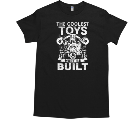 The Coolest Toys Must Be Built T-Shirt