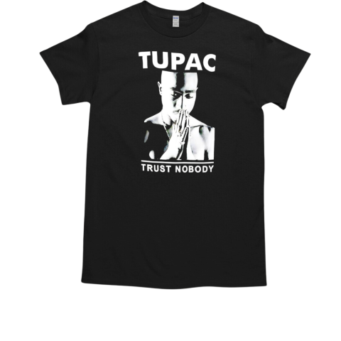 Tupac trust nobody T-Shirt