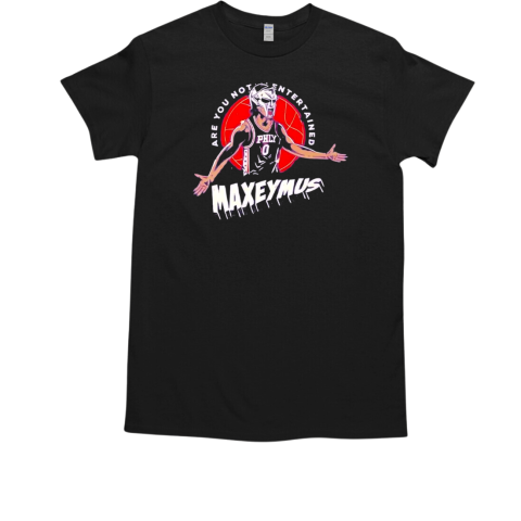 Tyrese Maxey Philadelphia 76ers Maxeymus are you not entertained T-Shirt