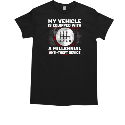 My Vehicle Is Equipped With A Milennial Anti Theft Device T-Shirt