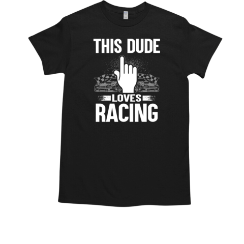 This Dude Loves Racing T-Shirt