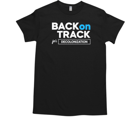 Back on track for decolonization T-Shirt