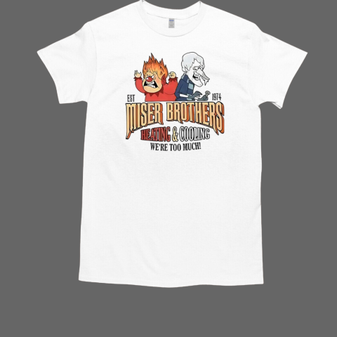 Miser Brothers heating and cooling we're too much est 1974 T-Shirt