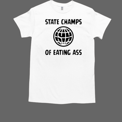 State champs of eating ass T-Shirt