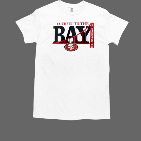 Faithful to the bay San Francisco 49ers T-Shirt