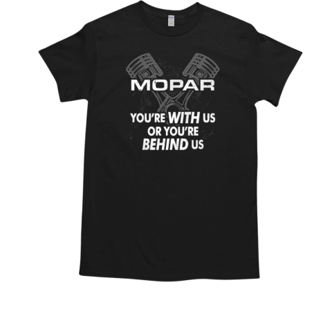 Mopar You're With Us Or You're Behind Us T-Shirt