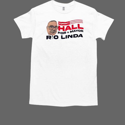 Tommy hall for mayor Rio Linda T-Shirt