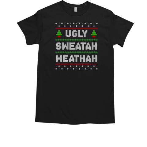 Ugly sweatah weathah Christmas T-Shirt