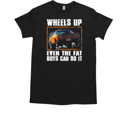 Wheels Up Even The Fat Boys Can Do It T-Shirt