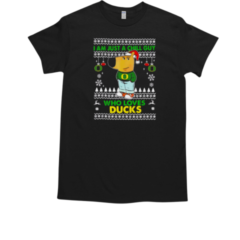 I am just a Chill Guy who loves Oregon Ducks Christmas T-Shirt