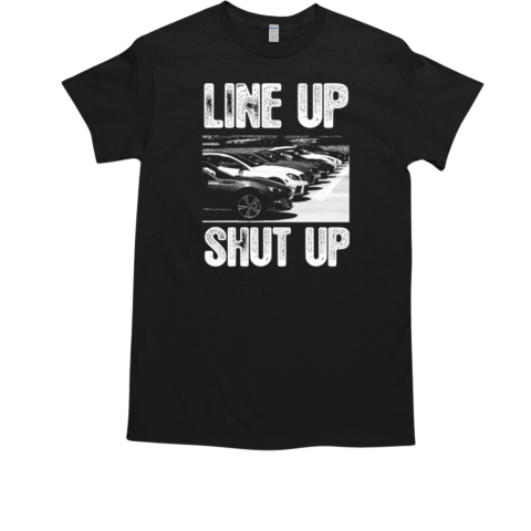 Line Up Shut Up T-Shirt